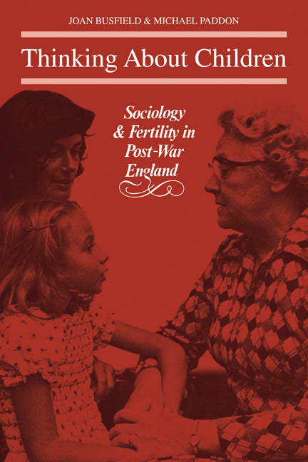 Thinking About Children; Sociology and Fertility in Post-War England (Paperback) 9780521134477