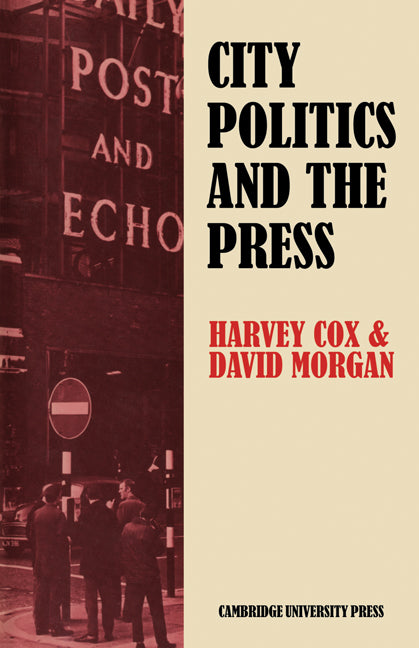 City Politics and the Press; Journalists and the Governing of Merseyside (Paperback) 9780521134491