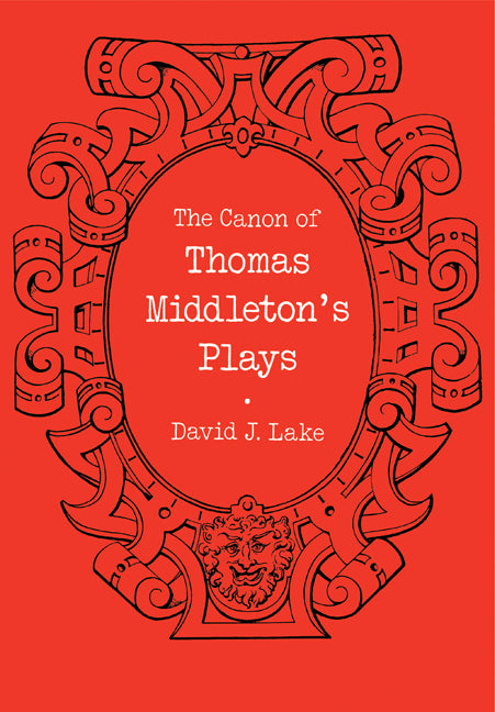 The Canon of Thomas Middleton's Plays; Internal Evidence for the Major Problems of Authorship (Paperback) 9780521134620