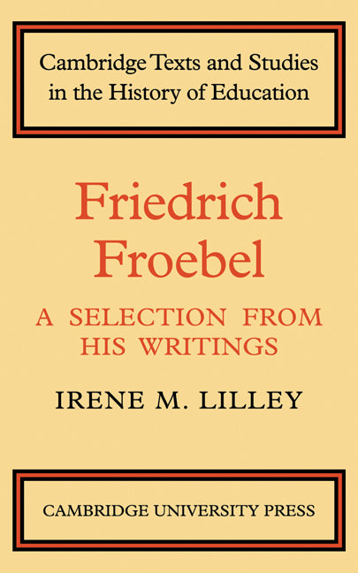 Friedrich Froebel; A Selection from His Writings (Paperback) 9780521134767