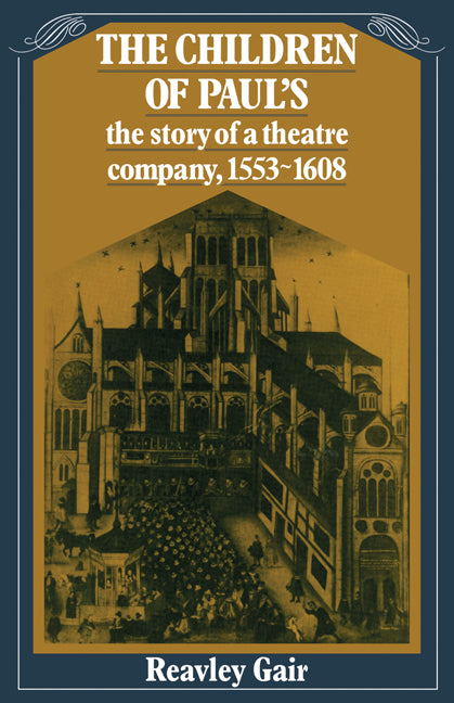 The Children of Paul's; The story of a theatre company, 1553–1608 (Paperback) 9780521134903