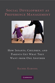 Social Development as Preference Management; How Infants, Children, and Parents Get What They Want from One Another (Hardback) 9780521119504