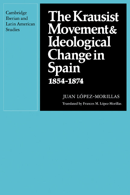 The Krausist Movement and Ideological Change in Spain, 1854–1874 (Paperback) 9780521135313