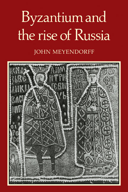 Byzantium and the Rise of Russia; A Study of Byzantino-Russian relations in the fourteenth century (Paperback) 9780521135337