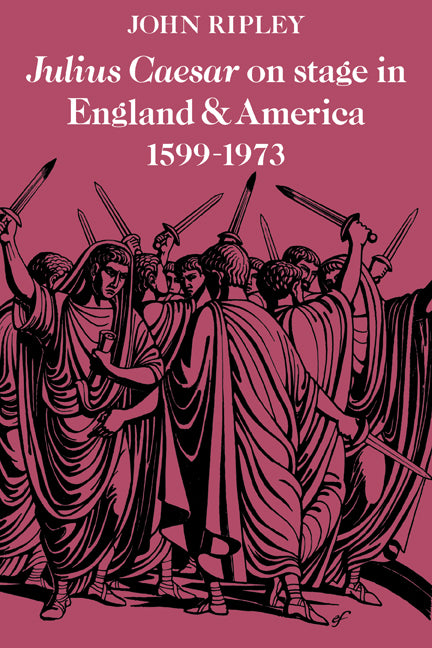 Julius Caesar on Stage in England and America, 1599–1973 (Paperback) 9780521135504