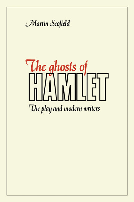 The Ghosts of Hamlet; The Play and Modern Writers (Paperback) 9780521135528