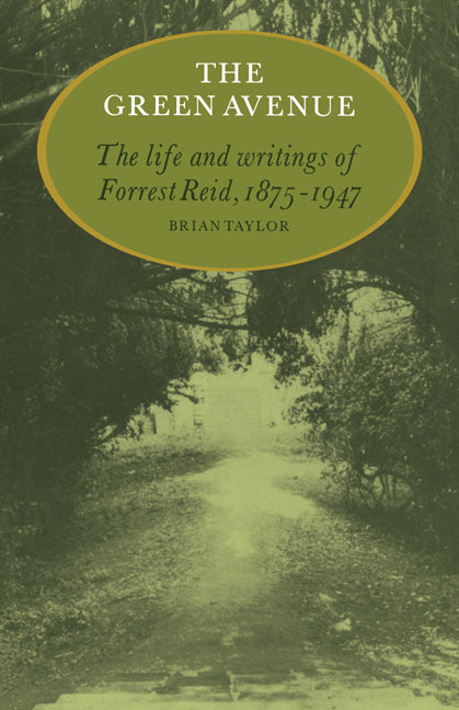 The Green Avenue; The Life and Writings of Forrest Reid, 1875–1947 (Paperback) 9780521135634