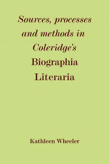 Sources, Processes and Methods in Coleridge's 'Biographia Literaria' (Paperback) 9780521135665