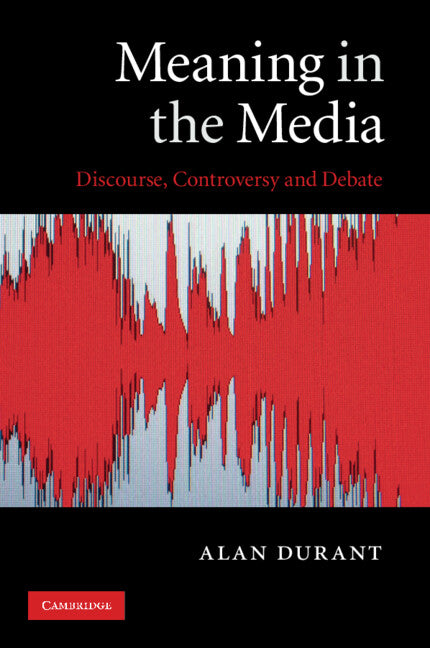 Meaning in the Media; Discourse, Controversy and Debate (Paperback) 9780521136402