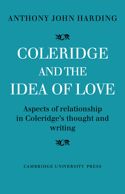 Coleridge and the Idea of Love; Aspects of Relationship in Coleridge's Thought and Writing (Paperback) 9780521136532