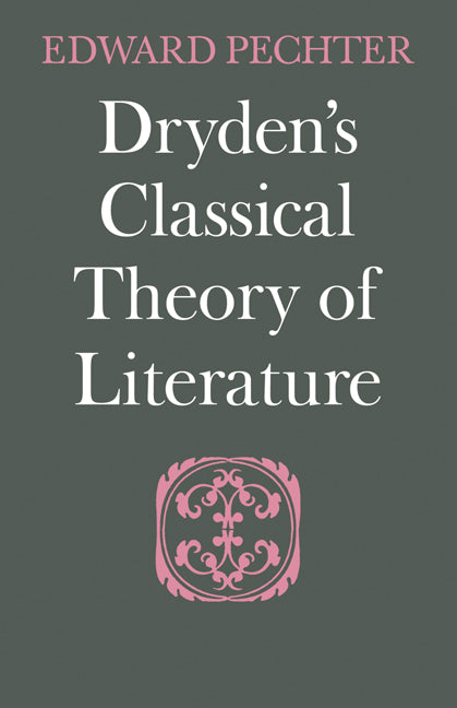 Dryden's Classical Theory of Literature (Paperback) 9780521136549