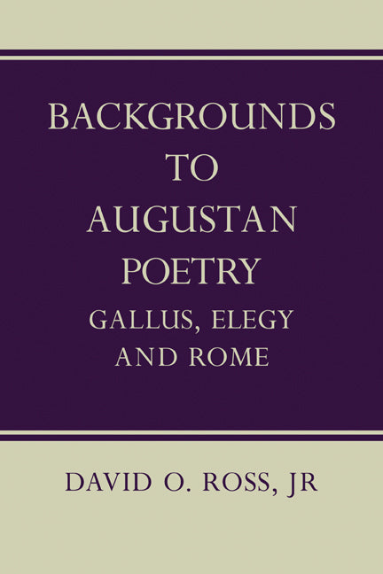 Backgrounds to Augustan Poetry; Gallus Elegy and Rome (Paperback) 9780521136693
