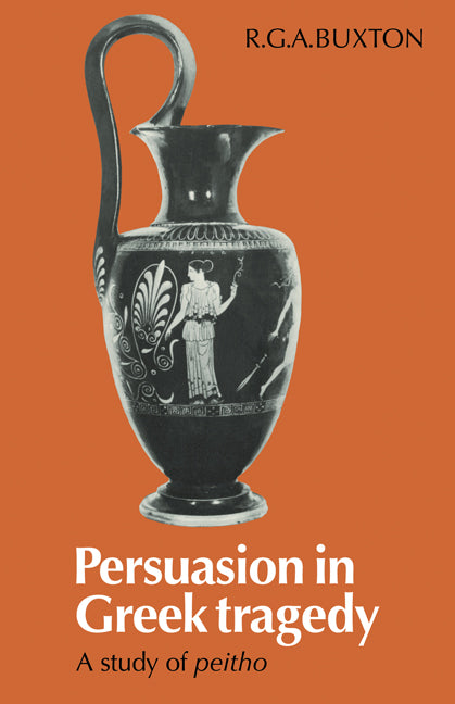 Persuasion in Greek Tragedy; A Study of Peitho (Paperback) 9780521136730