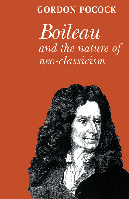 Boileau and the Nature of Neoclassicism (Paperback) 9780521136754