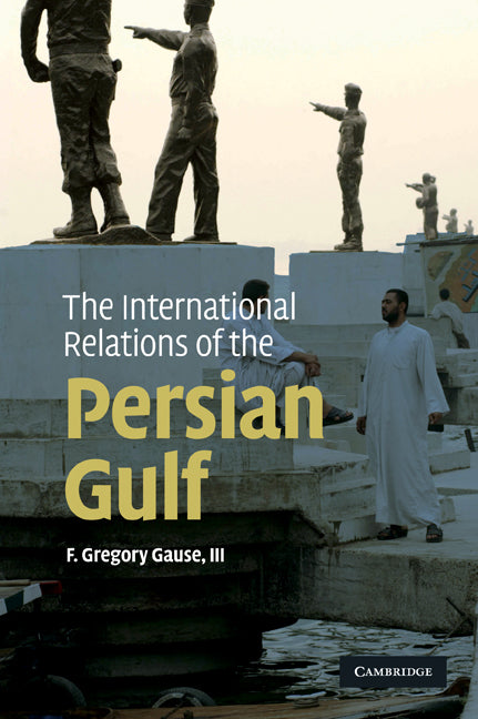 The International Relations of the Persian Gulf (Paperback) 9780521137300