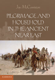 Pilgrimage and Household in the Ancient Near East (Hardback) 9780521768511