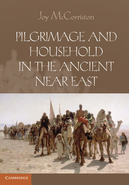 Pilgrimage and Household in the Ancient Near East (Paperback) 9780521137607