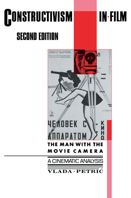 Constructivism in Film - A Cinematic Analysis; The Man with the Movie Camera (Paperback) 9780521137881