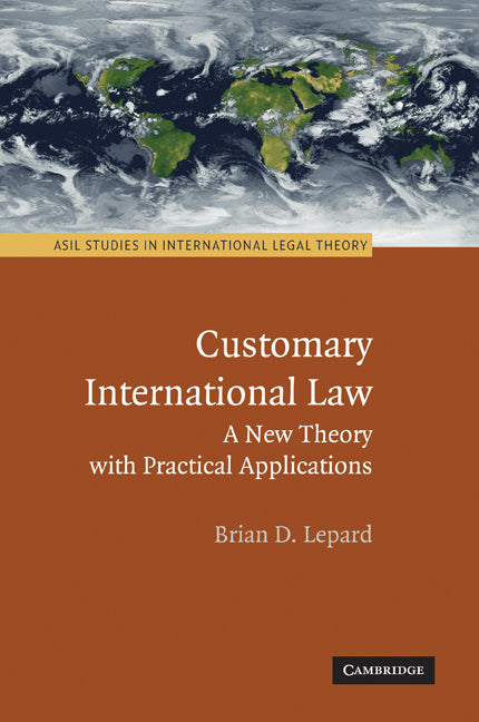 Customary International Law; A New Theory with Practical Applications (Paperback) 9780521138727