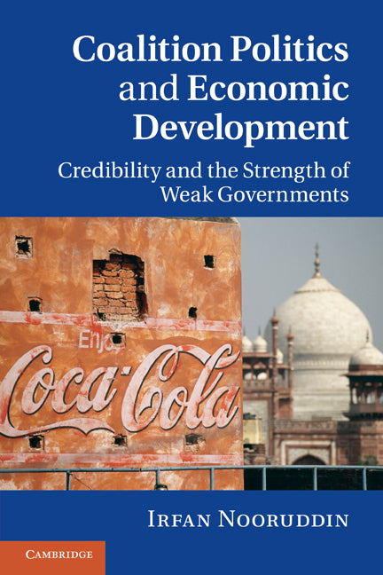 Coalition Politics and Economic Development; Credibility and the Strength of Weak Governments (Paperback) 9780521138758