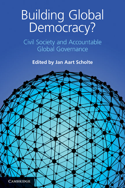 Building Global Democracy?; Civil Society and Accountable Global Governance (Paperback) 9780521140553