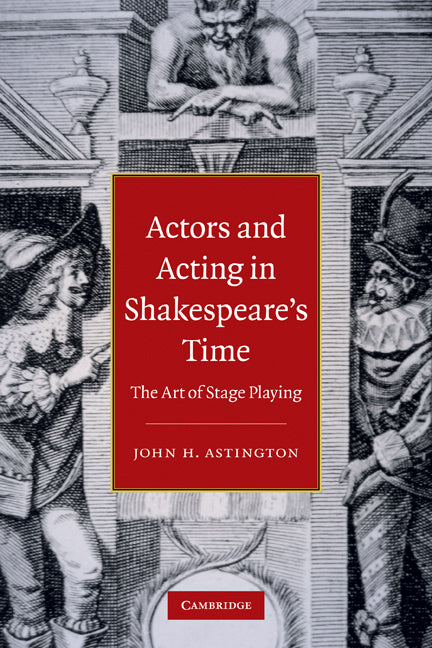 Actors and Acting in Shakespeare's Time; The Art of Stage Playing (Paperback) 9780521140775