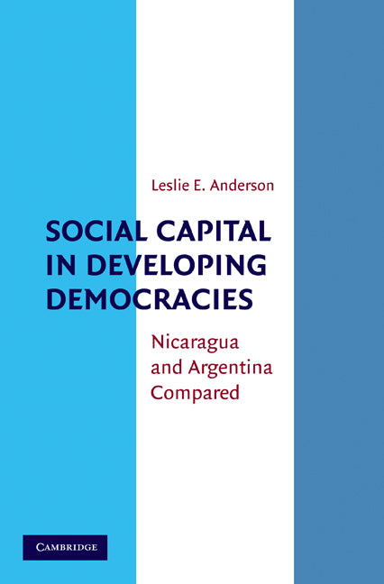 Social Capital in Developing Democracies; Nicaragua and Argentina Compared (Paperback) 9780521140843