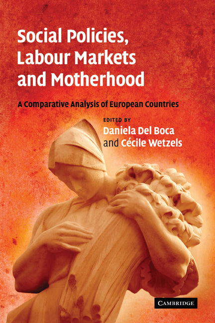 Social Policies, Labour Markets and Motherhood; A Comparative Analysis of European Countries (Paperback) 9780521141970