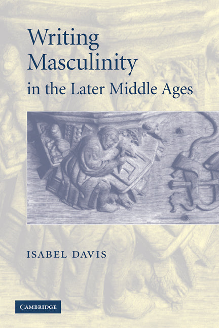 Writing Masculinity in the Later Middle Ages (Paperback) 9780521142175