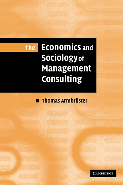 The Economics and Sociology of Management Consulting (Paperback) 9780521142243