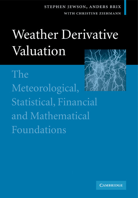 Weather Derivative Valuation; The Meteorological, Statistical, Financial and Mathematical Foundations (Paperback) 9780521142281