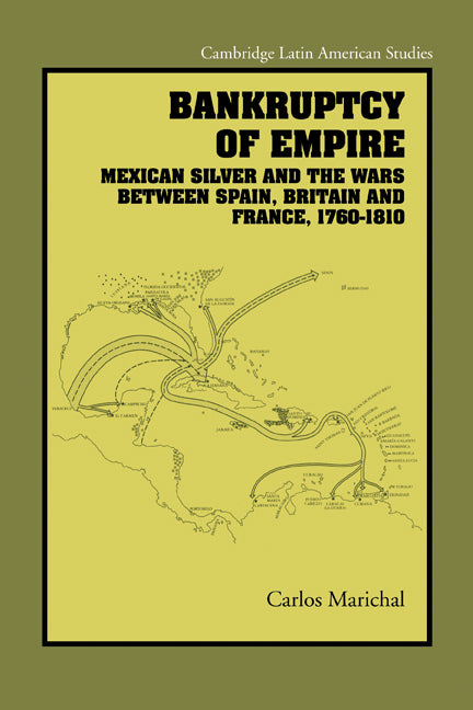 Bankruptcy of Empire; Mexican Silver and the Wars Between Spain, Britain and France, 1760–1810 (Paperback) 9780521142359