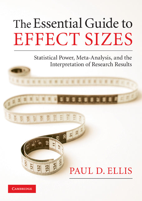 The Essential Guide to Effect Sizes; Statistical Power, Meta-Analysis, and the Interpretation of Research Results (Paperback) 9780521142465