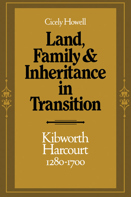 Land, Family and Inheritance in Transition; Kibworth Harcourt 1280–1700 (Paperback) 9780521142519