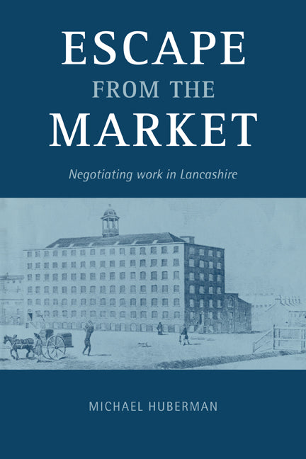 Escape from the Market; Negotiating Work in Lancashire (Paperback) 9780521142663