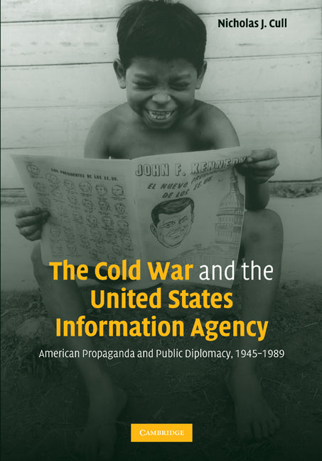 The Cold War and the United States Information Agency; American Propaganda and Public Diplomacy, 1945–1989 (Paperback) 9780521142830