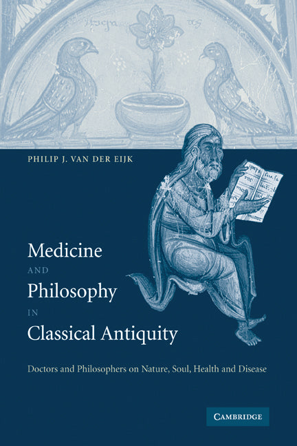 Medicine and Philosophy in Classical Antiquity; Doctors and Philosophers on Nature, Soul, Health and Disease (Paperback) 9780521142977