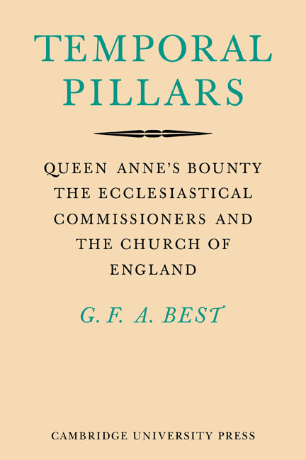 Temporal Pillars; Queen Anne's Bounty, the Ecclesiastical Commissioners, and the Church of England (Paperback) 9780521143035
