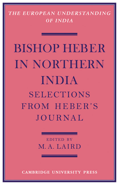 Bishop Heber in Northern India; Selections from Heber's Journal (Paperback) 9780521143219