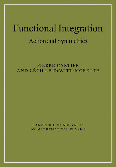 Functional Integration; Action and Symmetries (Paperback) 9780521143578