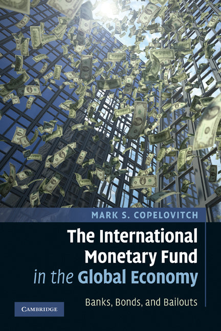 The International Monetary Fund in the Global Economy; Banks, Bonds, and Bailouts (Paperback) 9780521143585