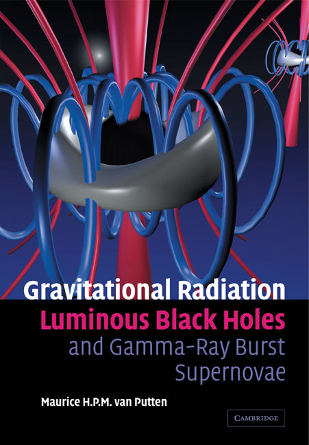 Gravitational Radiation, Luminous Black Holes and Gamma-Ray Burst Supernovae (Paperback) 9780521143615