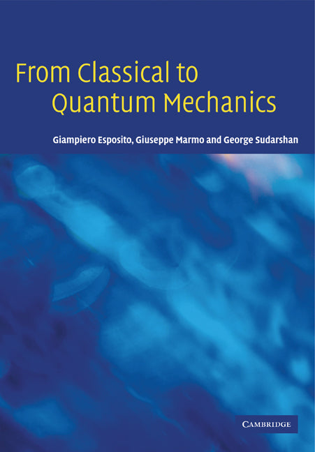 From Classical to Quantum Mechanics; An Introduction to the Formalism, Foundations and Applications (Paperback) 9780521143622