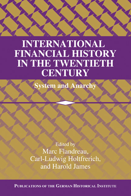 International Financial History in the Twentieth Century; System and Anarchy (Paperback) 9780521143660