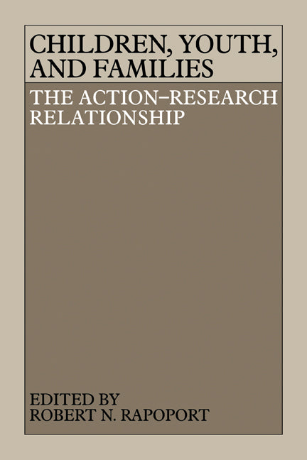 Children, Youth, and Families; The Action-Research Relationship (Paperback) 9780521143691