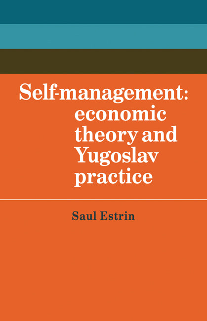 Self-Management; Economic Theory and Yugoslav Practice (Paperback) 9780521143837