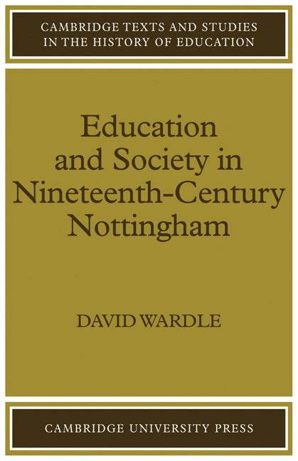 Education and Society in Nineteenth-Century Nottingham (Paperback) 9780521143875