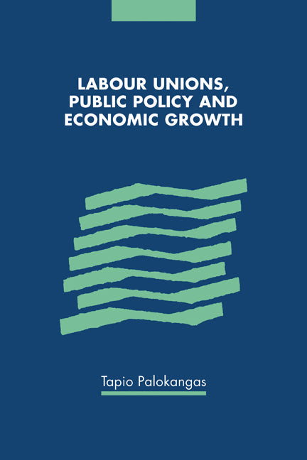 Labour Unions, Public Policy and Economic Growth (Paperback) 9780521144056