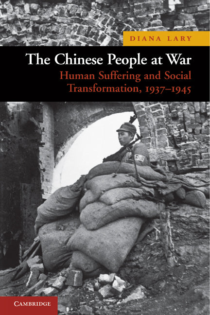 The Chinese People at War; Human Suffering and Social Transformation, 1937–1945 (Paperback) 9780521144100