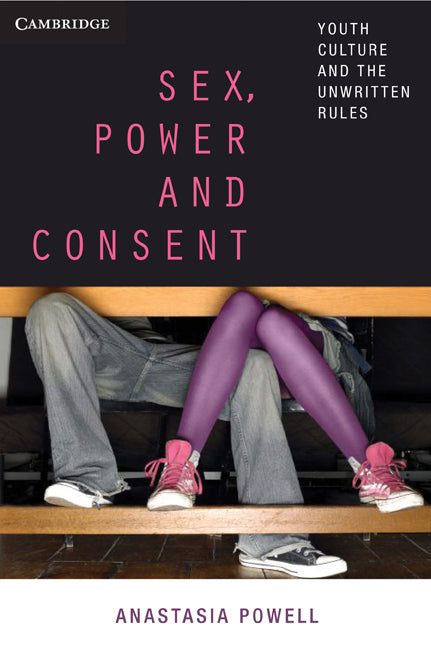 Sex, Power and Consent; Youth Culture and the Unwritten Rules (Paperback) 9780521144292